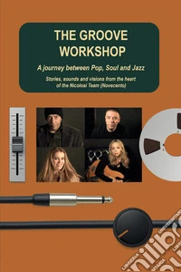 The groove workshop. A journey between pop, soul and jazz. Stories, sounds and visions from the heart of the Nicolosi Team (Novecento) libro