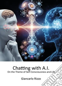 Chatting with A.I. on the theme of self-consciousness and life libro