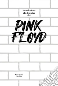 Introduzione alla filosofia dei Pink Floyd libro