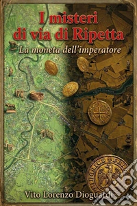 I misteri di via di Ripetta. La moneta dell'imperatore libro