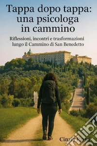 Tappa dopo tappa: una psicologa in cammino. Riflessioni, incontri e trasformazioni lungo il Cammino di San Benedetto libro