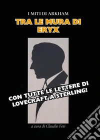 Tra le mura di Eryx con tutte le lettere di H. P. Lovecraft a Sterling libro