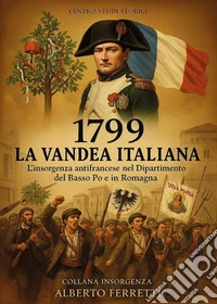 1799 la Vandea italiana. L'insorgenza antifrancese nel Dipartimento del Basso Po e in Romagna libro