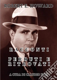 Robert E. Howard. Racconti perduti e ritrovati libro