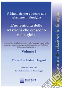 1° manuale per educare alla relazione in famiglia. Vol. 1: L' autenticità delle relazioni che crescono nella gioia libro
