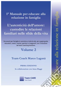 1° manuale per educare alla relazione in famiglia. Vol. 2: L' autenticità dell'amore: custodire le relazioni familiari nelle sfide della vita