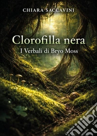 Clorofilla nera. I verbali di Bryo Moss libro