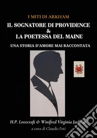 H. P. Lovecraft e Virginia W. J. Il sognatore di Providence e la poetessa del Maine libro