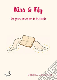 Kiss & fly. Un gran amor por lo invisible libro