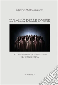 Il ballo delle ombre. La confraternita dei Battuti Neri e il «thema» di Greta libro