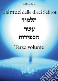 Talmud delle dieci Sefirot. Vol. 3