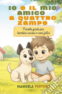Io e il mio amico a quattro zampe libro