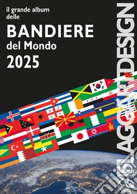 Il grande album delle bandiere del mondo 2025