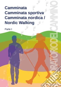 Camminata, camminata sportiva, camminata nordica/Nordic walking. Vol. 1 libro
