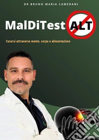MaldiTestAlt. Curarsi attraverso mente, corpo e alimentazione libro