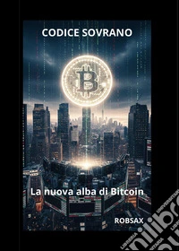 Codice Sovrano, la nuova alba di Bitcoin libro