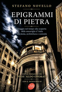 Epigrammi di pietra. Viaggio nel tempo alla scoperta delle meraviglie d'Italia tra storia, architettura e curiosità