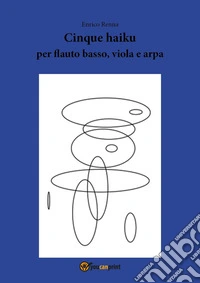 Cinque haiku per flauto basso, viola e arpa libro