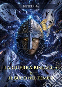 La guerra bislacca & il buco nel tempo libro