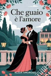 Che guaio è l'amore libro