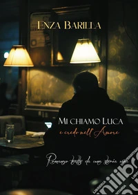 Mi chiamo Luca e credo nell'amore libro