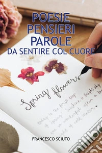 Poesie pensieri e parole da sentire col cuore libro