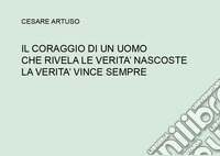 Il coraggio di un uomo che rivela le verità nascoste. La verità vince sempre libro