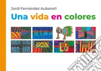 Una vida en colores. Ediz. spagnola e italiana libro