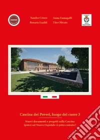 Cascina dei Poveri, luogo del cuore. Nuovi documenti e progetti sulla cascina. Ipotesi sul nuovo ospedale: si potrà costruire?. Vol. 3 libro