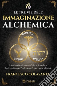 Le tre vie dell'immaginazione alchemica libro