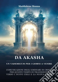 Da Akasha. Un vademecum per i giorni a venire libro