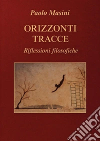 Orizzonti e tracce. Riflessioni filosofiche libro