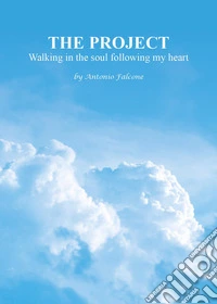 The project. Walking in the soul following my heart libro