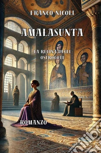 Amalasunta. L'ultima regina degli Ostrogoti libro