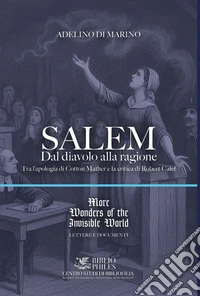 Salem. Dal diavolo alla ragione. Tra l'apologia di Cotton Mather e la critica di Robert Calef libro