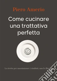 Come cucinare una trattativa perfetta libro