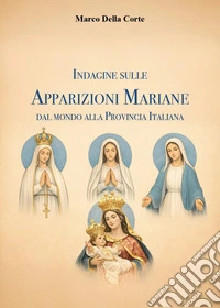 Indagine sulle apparizioni mariane dal mondo alla provincia italiana libro