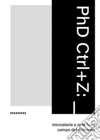 PhD Ctrl+Z: microstorie e note fuori campo del dottorato