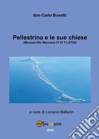 Pellestrina e le sue chiese (Manoscritto Marciano IT VI 73 5723) libro