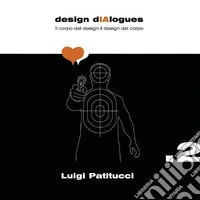 Design dIAlogues. Il corpo del design il design del corpo libro