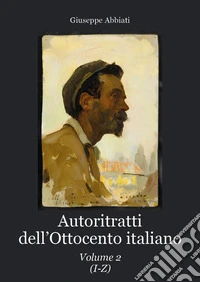 Autoritratti dell'Ottocento italiano. Vol. 2 libro