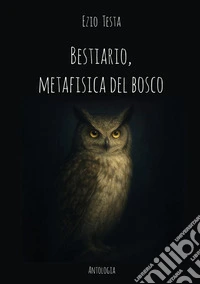 Bestiario, metafisica del bosco libro