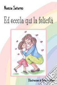 Ed eccola qui la felicità libro