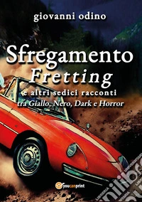 Sfregamento. Fretting e altri sedici racconti libro