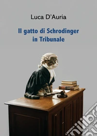 Il gatto di Schrodinger in tribunale libro