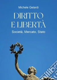 Diritto e libertà. Società, mercato, Stato libro