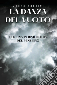 La danza del vuoto. Per una cosmologia del pensiero libro