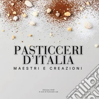 Pasticceri d'Italia. Maestri e creazioni libro