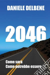 2046. Come sarà e come potrebbe essere libro