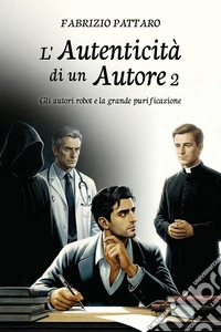 Gli autori robot e la grande purificazione. L'autenticità di un autore. Vol. 2 libro